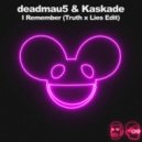Deadmau5, Kaskade - I Remember (Truth & Lies Edit)