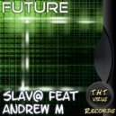 Slav@ & Andrew M - Future