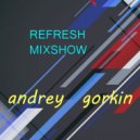DJ Andrey Gorkin - Refresh Mixshow #012 ()
