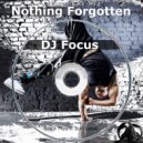 DJ Focus - Nothing Forgotten (Original mix)