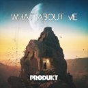 Produkt - What About Me? (Original Mix)
