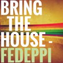 FedePpi - Bring The House ()