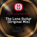 Dj Yuriy Davidov RuS - The Lone Guitar (Original Mix)