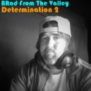 BRad From The Valley - Determination 2