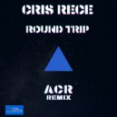 Cris Rece - Round Trip (ACR Remix)