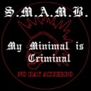 S.M.A.M.B. - My Minimal is Criminal