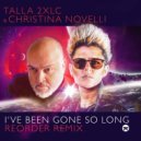Talla 2XLC & Christina Novelli - I\'ve Been Gone So Long (Reorder Extended Mix)
