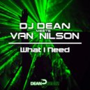 DJ Dean Meets Van Nilson - What I Need (Extended Mix)