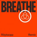 Röyksopp feat. Astrid S - Breathe