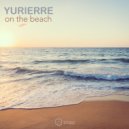 Yurierre - On Te Beach (Original Mix)