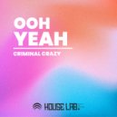 Criminal Crazy - Ooh Yeah
