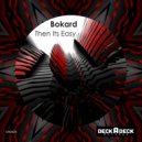 Bokard - Then Its Easy ()