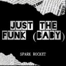Spark Rocket - Just The Funk (Baby) (Original Mix)