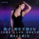 DJ Retriv - June Club House Megamix 2k22