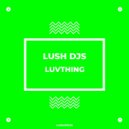 Lush Djs - Luvthing