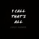 Chris Kusher - 1 Call That\'s ()