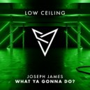 Joseph James - WHAT YA GONNA DO