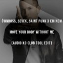 Öwnboss, Sevek, Saint Punk X Eminem - Move Your Body Without Me (Audio K9 Club Tool Edit)