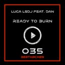 Luca LSDJ Feat. Dan - Ready To Burn (Extended Mix)