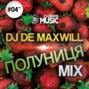DJ De Maxwill - Полуниця #04 (Mix)