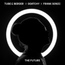 Tube & Berger x Goatchy x Frank Sonic - The Future