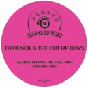 DJ Pencil & The Cut Up Boys - Something In The Air (Original Mix)