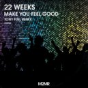 22 Weeks, Tony Fuel - Make You Feel Good