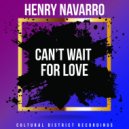 Henry Navarro - Can't Wait For Love