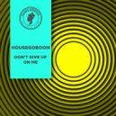 HouseGoBoom - Don\'t Give Up On Me (Radio Edit)