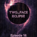 TWO_FACE - ECLIPSE (Episode 14)