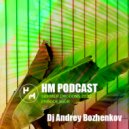Dj Andrey Bozhenkov - HM Podcast (Summer Edition 2022 Episode Four) Part 01 ()