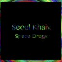 Seoul khaiv. - Space Drugs