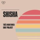 Très Mortimer, Side Project - SHISHA