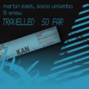 Martin East, Sisco Umlambo & Snow - Travelled Far (Sisco\'s ekhaya Dub)