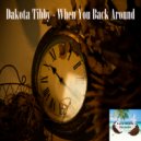 Dakota Tibby - When You Back Around (Original Mix)