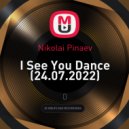 Nikolai Pinaev - I See You Dance (24.07.2022) (mix)