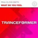 Paul elov8 Smith - What Do You Feel
