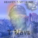 T Wave - Heaven is my home ()