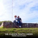 Pedro Bachatero - Me Cuesta Tanto Creer