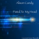 Alison Candy - Pistol To My Head (Original Mix)