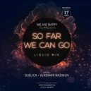 Djelica & Vladimir Razinov - So far We Can Go (Liquid Mix)