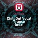 ARTYOM - Chill Out Vocal Trance (mix)