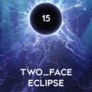 TWO_FACE - ECLIPSE (Episode 15)