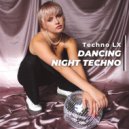Techno LX - Dancing Night Techno (Original Mix)