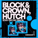 Block & Crown, Hutch - Stay Off My Back (Original Mix)