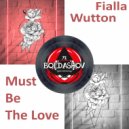 Fialla Wutton - Must Be The Love (Original Mix)