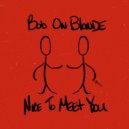 Bob On Blonde - Nice To Meet You