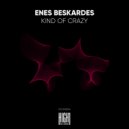 Enes Beskardes - Kind Of Crazy