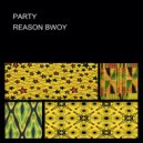 REASON BWOY - PARTY ()