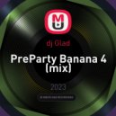 dj Glad - PreParty Banana 4 (mix)